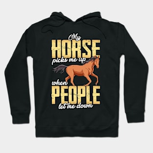 My Horse Picks Me Up When People Let Me Down Hoodie